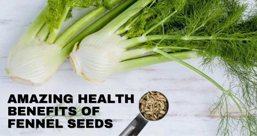 Amazing Health Benefits of Fennel Seeds